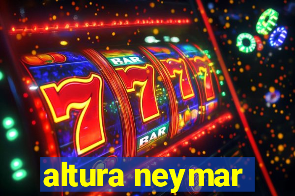 altura neymar